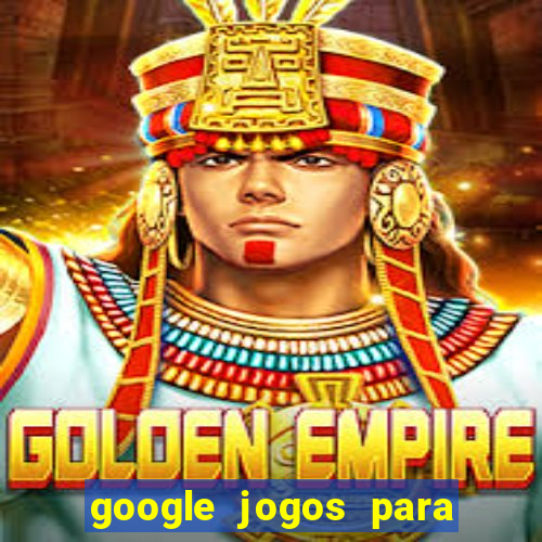 google jogos para ganhar dinheiro